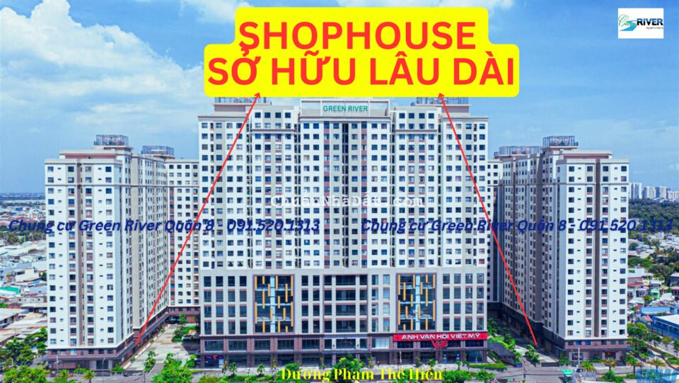 GIỎ HÀNG SHOPHOUSE GREEN RIVER QUẬN 8, 138m2 - 5.8 TỶ (GIÁ 100%), SỔ HỒNG LÂU DÀI