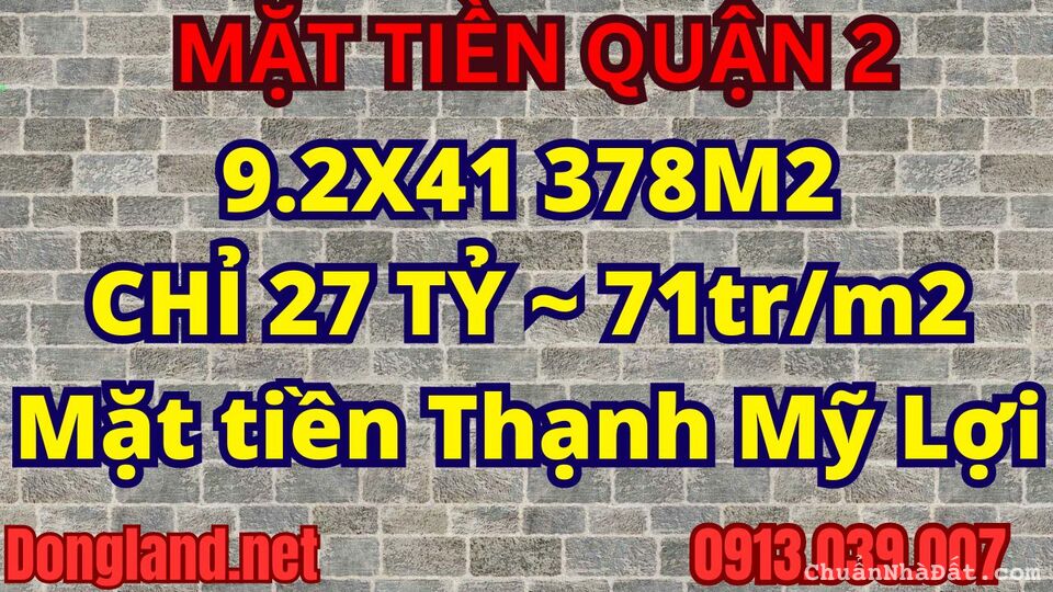 Mặt Tiền Thạnh Mỹ Lợi Q2 71tr/m2, 378m2 (9.2x41) Giá Tốt, Sát MT Nguyễn Thị Định. Trương Văn BangMặ